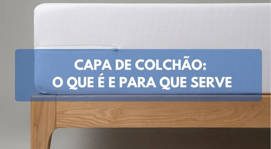 Capa de colchão: o que é e para que serve