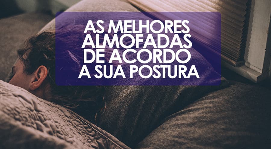 As melhores almofadas para dormir de acordo com a sua postura